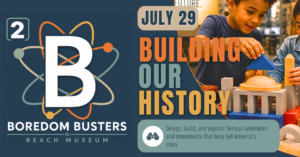 B² Boredom Busters Building Our History event graphic featuring hands-on engineering, architecture, and building challenges at the REACH Museum.