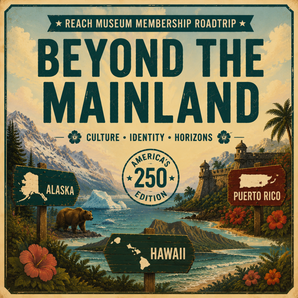 Vintage-style illustration highlighting the Beyond the Mainland region, featuring tropical islands, palm trees, mountains, and the REACH Museum Membership Roadtrip logo with the “America’s 250th” badge.