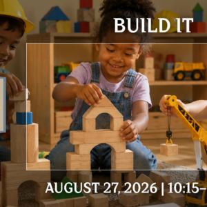 Little Explorers: Build It event graphic featuring children stacking wooden blocks, playing with construction vehicles, and exploring engineering-themed activities.