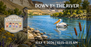 Little Explorers: Down by the River event graphic featuring a Columbia River-inspired landscape with White Bluffs, a pelican, heron, turtle, and shoreline habitat at the REACH Museum.