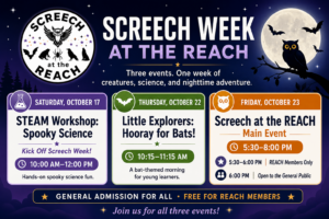 Screech Week at the REACH event graphic featuring STEAM Workshop: Spooky Science on October 17, Little Explorers: Hooray for Bats! on October 22, and Screech at the REACH on October 23, 2026.