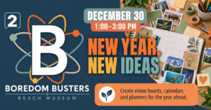 B² New Year, New Ideas at the REACH Museum, December 30 from 1:00 to 3:00 p.m.