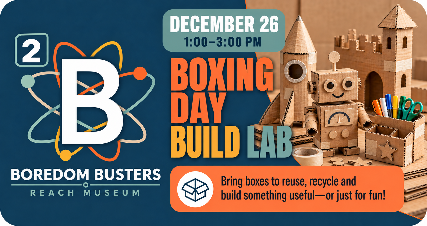 B² Boxing Day Build Lab at the REACH Museum, December 26 from 1:00 to 3:00 p.m., featuring cardboard creations.